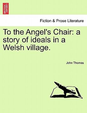 portada to the angel's chair: a story of ideals in a welsh village. (in English)