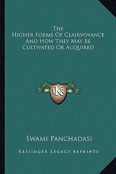 portada the higher forms of clairvoyance and how they may be cultivated or acquired (in English)