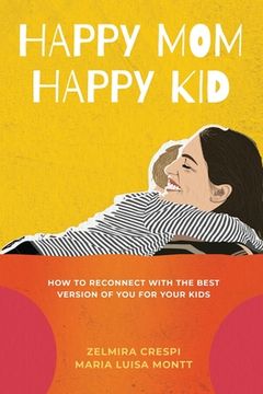 portada Happy Mom, Happy Kid: How to Reconnect with the Best Version of You For Your Kids