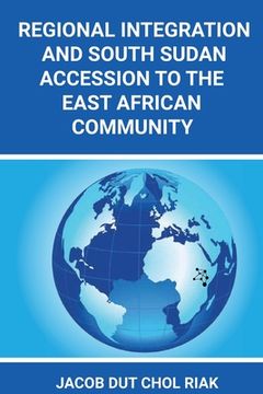portada Regional Integration and South Sudan Accession to the East African Community (en Inglés)