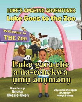 portada Luke Goes to the Zoo (English-Igbo Edition): Luke gara ebe a na-echekwa ụmụ anụmanụ
