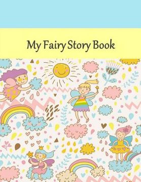 portada My Fairy Story Book: Story Book: Fairy Cover: Draw Your Pictures to Your Story: Preschool/Primary Ages ( 8.5" X 11") 120 Story Picture Page (en Inglés)