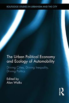 portada The Urban Political Economy and Ecology of Automobility: Driving Cities, Driving Inequality, Driving Politics