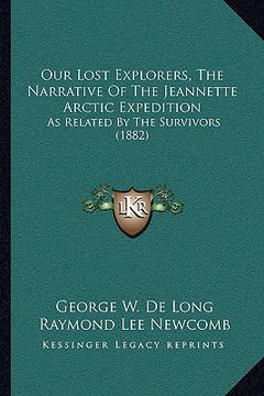 portada our lost explorers, the narrative of the jeannette arctic expedition: as related by the survivors (1882) (en Inglés)