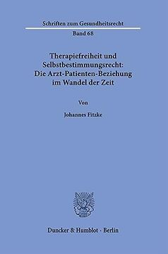 portada Therapiefreiheit Und Selbstbestimmungsrecht: Die Arzt-Patienten-Beziehung Im Wandel Der Zeit. (in German)