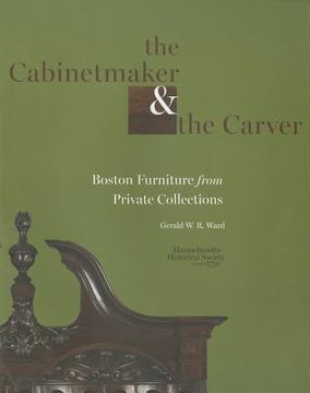 portada The Cabinetmaker and the Carver: Boston Furniture from Private Collections 