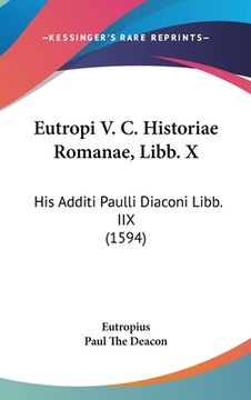 portada Eutropi V. C. Historiae Romanae, Libb. X: His Additi Paulli Diaconi Libb. IIX (1594) (en Latin)