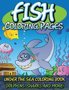 portada Fish Coloring Pages (Under the Sea Coloring Book - Dolphins, Sharks and More!) (en Inglés)