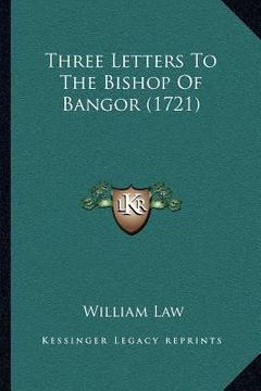 portada three letters to the bishop of bangor (1721) (en Inglés)
