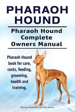 portada Pharaoh Hound. Pharaoh Hound Complete Owners Manual. Pharaoh Hound book for care, costs, feeding, grooming, health and training. (en Inglés)