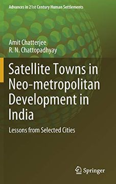 portada Satellite Towns in Neo-Metropolitan Development in India: Lessons From Selected Cities (Advances in 21St Century Human Settlements) (en Inglés)