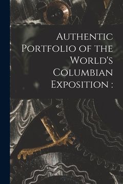 portada Authentic Portfolio of the World's Columbian Exposition (en Inglés)