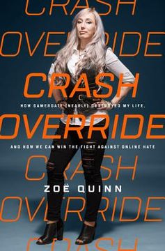 portada Crash Override: How Gamergate (Nearly) Destroyed my Life, and how we can win the Fight Against Online Hate (in English)