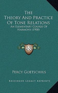 portada the theory and practice of tone relations: an elementary course of harmony (1900) (en Inglés)