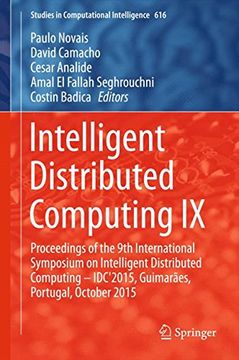 portada Intelligent Distributed Computing IX: Proceedings of the 9th International Symposium on Intelligent Distributed Computing - IDC'2015, Guimaraes, ... 2015 (Studies in Computational Intelligence)