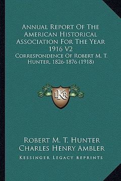 portada annual report of the american historical association for the year 1916 v2: correspondence of robert m. t. hunter, 1826-1876 (1918) (in English)