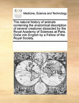 portada the natural history of animals containing the anatomical description of several creatures dissected by the royal academy of sciences at paris. done in (en Inglés)