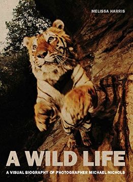 portada A Wild Life: A Visual Biography of Photographer Michael Nichols (en Inglés)