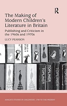 portada The Making of Modern Children's Literature in Britain: Publishing and Criticism in the 1960S and 1970S (Studies in Childhood, 1700 to the Present) (en Inglés)
