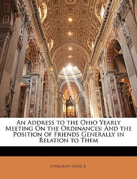 portada an address to the ohio yearly meeting on the ordinances: and the position of friends generally in relation to them (en Inglés)