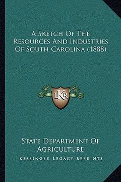 portada a sketch of the resources and industries of south carolina (1888) (en Inglés)