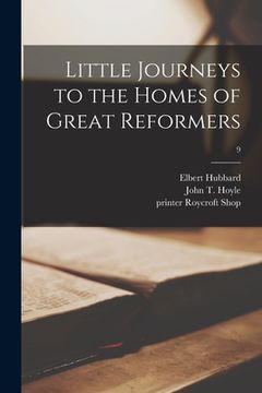 portada Little Journeys to the Homes of Great Reformers; 9 (en Inglés)