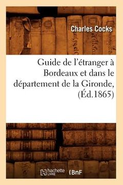 portada Guide de l'Étranger À Bordeaux Et Dans Le Département de la Gironde, (Éd.1865) (en Francés)