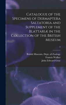 portada Catalogue of the Specimens of Dermaptera Saltatoria and Supplement of the Blattariæ in the Collection of the British Museum; 5