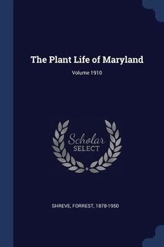 portada The Plant Life of Maryland; Volume 1910 (in English)