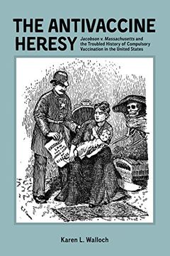 portada Antivaccine Heresy: Jacobson V. Massachusetts and the Troubled History of Compulsory Vaccination in the United States (Rochester Studies in Medical History)