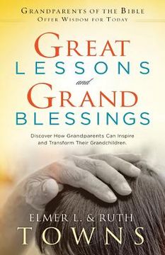 portada Great Lessons and Grand Blessings: Discover How Grandparents Can Inspire and Transform Their Grandchildren (en Inglés)