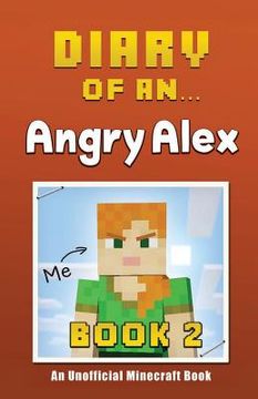 portada Diary of an Angry Alex: Book 2 [An Unofficial Minecraft Book] (en Inglés)
