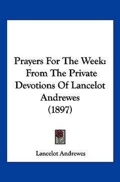 portada prayers for the week: from the private devotions of lancelot andrewes (1897) (en Inglés)