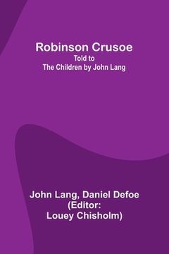 portada Robinson Crusoe; Told to the Children by John Lang (en Inglés)