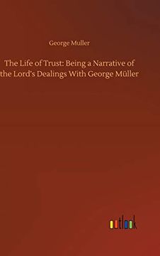 portada The Life of Trust: Being a Narrative of the Lord's Dealings With George Müller