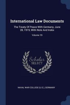 portada International Law Documents: The Treaty Of Peace With Germany, June 28, 1919, With Note And Index; Volume 19 (en Inglés)