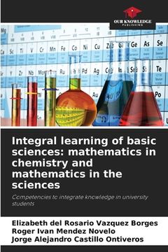 portada Integral learning of basic sciences: mathematics in chemistry and mathematics in the sciences (en Inglés)