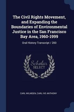 portada The Civil Rights Movement, and Expanding the Boundaries of Environmental Justice in the San Francisco Bay Area, 1960-1999: Oral History Transcript / 2 (en Inglés)