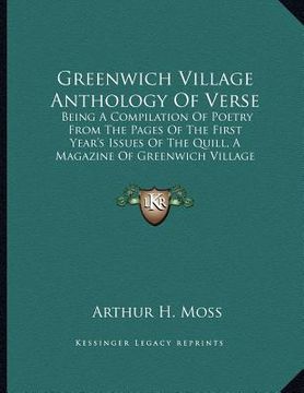 portada greenwich village anthology of verse: being a compilation of poetry from the pages of the first year's issues of the quill, a magazine of greenwich vi (en Inglés)