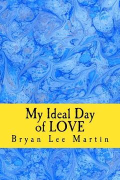 portada My Ideal Day of Love: 24 hours of LOVE at home and work (en Inglés)