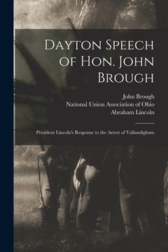 portada Dayton Speech of Hon. John Brough: President Lincoln's Response to the Arrest of Vallandigham