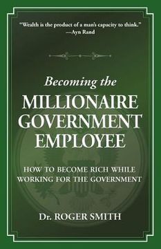portada becoming the millionaire government employee: how to become rich while working for the government