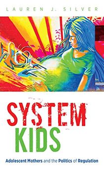 portada System Kids: Adolescent Mothers and the Politics of Regulation