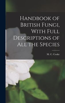 portada Handbook of British Fungi, With Full Descriptions of all the Species (en Inglés)