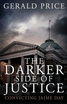 portada The Darker Side of Justice: Convicting Jaime Day (en Inglés)