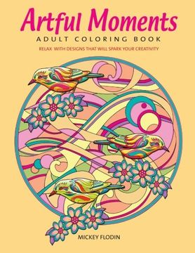portada Artful Moments Adult Coloring Book: Relax With Designs That Will Spark Your Creativity