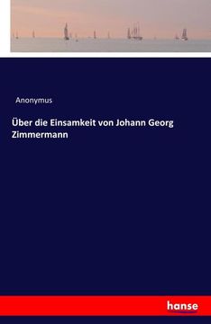 portada Über die Einsamkeit von Johann Georg Zimmermann (en Alemán)