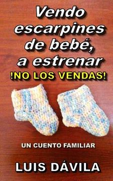 portada Vendo escarpines de bebé, a estrenar: !No Los Vendas!