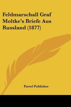 portada Feldmarschall Graf Moltke's Briefe Aus Russland (1877) (in German)