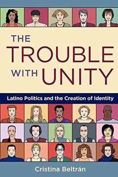 portada The Trouble With Unity: Latino Politics and the Creation of Identity (en Inglés)